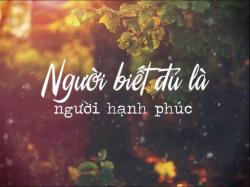 Chất lượng cuộc sống - Biết đủ cho cuộc sống yên và vui Chất lượng cuộc sống - Biết đủ cho cuộc sống yên và vui